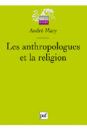  MARY André - Les anthropologues et la religion