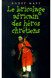  MARY André - Le Bricolage africain des héros chrétiens