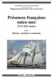  Académie des Sciences d'Outre-Mer - Présences françaises outre-mer. (XVIe - XXIe siècles) - Tome I. Histoire: périodes et continents