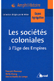  GOERG Odile, DUMASY François, HUETZ de LEMPS Xavier - Les sociétés coloniales à l'âge des Empires: Afrique, Antilles, Asie - Années1850 - années 1950