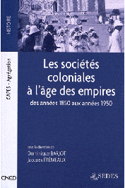  BARJOT Dominique, FREMEAUX Jacques - Les sociétés coloniales à l'âge des Empires des années1850 aux années 1950