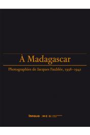  GARLINSKI Majan, HOPKINS Eve (sous la direction de) - A Madagascar. Photographies de Jacques Faublée, 1938-1941