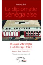  SENE Ibrahima - La diplomatie sénégalaise de Léopold Sédar Senghor à Abdoulaye Wade. Regard d'un chancelier