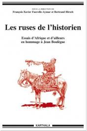  FAUVELLE-AYMAR François-Xavier, HIRSCH Bertrand (sous la direction de) - Les ruses de l'historien. Essais d'Afrique et d'ailleurs en hommage à Jean Boulègue