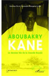  DIA Hamidou, GUISSE Yousoupha Mbargane - Aboubakry Kane. Le dernier fils de la Grande Royale