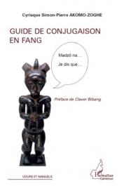  AKOMO-ZOGHE Cyriaque Simon-Pierre - Guide de conjugaison en Fang. Madzô na… Je dis que….