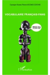  AKOMO-ZOGHE Cyriaque Simon-Pierre - Vocabulaire Français-Fang. Makobe fang / Je parle Fang