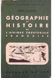  GAMACHE Pierre - Géographie et histoire de l'Afrique équatoriale française