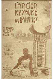  LE HERISSE Auguste - L'ancien royaume du Dahomey. Moeurs, religions, histoire