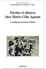  BOUCHER Colette, SPEAR Thomas C. (sous la direction de) - Paroles et silences chez Marie-Cecile Agnant. L'oublieuse mémoire d'Haïti 