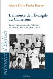  ESSONO Aloyse Kisito Patrice - L'annonce de l'Evangile au Cameroun. L'œuvre missionnaire des Pallotins de 1890 à 1916 et de 1964 à 2010