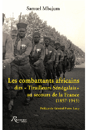  MBAJUM Samuel - Les combattants africains dits Tirailleurs Sénégalais au secours de la France. 1857-1945
