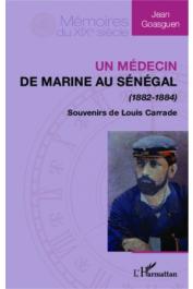  CARRADE Louis, GOASGUEN Jean - Médecin de marine au Sénégal (1882-1884). Souvenirs de Louis Carrade