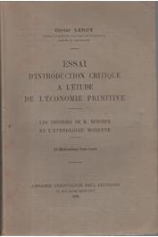  LEROY Olivier - Essai d'introduction critique à l'étude de l'économie primitive: les théories de K. Buecher et l'ethnologie moderne
