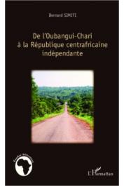  SIMITI Bernard - De l'Oubangui-Chari à la République centrafricaine indépendante