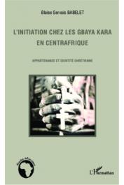  BABELET Blaise Servais - L'initiation chez les Gbaya Kara en Centrafrique. Appartenance et identité chrétienne