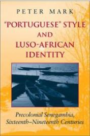  MARK Peter - Portuguese Style and Luso-African Identity: Precolonical Senegambia, Sixteenth-Nineteenth Centuries