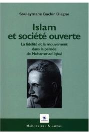  DIAGNE Souleymane Bachir - Islam et société ouverte. La fidélité et le mouvement dans la pensée de Muhammad Iqbal