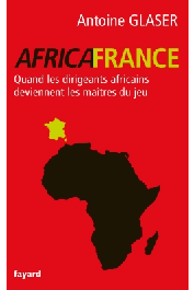  GLASER Antoine - AfricaFrance - Quand les dirigeants africains deviennent les maîtres du jeu