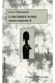  CHARBONNEAU Louis - L'orchidée noire. Amours tropicales II