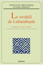  FERRARI Aurélia, KALUNGA Marcel, MULUMBWA Georges - Le swahili de Lubumbashi. Grammaire, Textes, Lexique