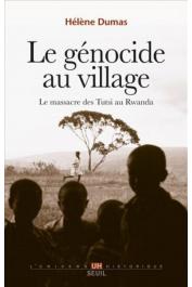  DUMAS Hélène - Le génocide au village. Le massacre des Tutsi au Rwanda