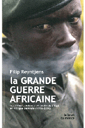  REYNTJENS Filip - La grande guerre africaine - Instabilité, violence et déclin de l'Etat en Afrique centrale (1996-2006)