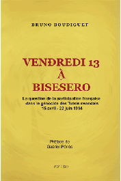  BOUDIGUET Bruno - Vendredi 13 à Bisesero - La question de la participation française dans le génocide des Tutsis rwandais