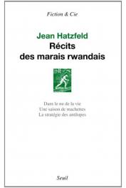  HATZFELD Jean - Récits des marais rwandais: Dans le nu de la vie - Une saison de machettes - La stratégie des antilopes