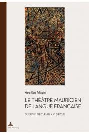  PELLEGRINI Maria Clara - Le théâtre mauricien de langue française du XVIIIe au XXe siècle