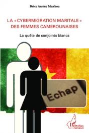  MANKOU Brice Arsène - La "cybermigration maritale" des femmes camerounaises. La quête de conjoints blancs