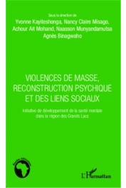  AIT MOHAND Achour, BINAGWAHO Agnès, KAYITESHONGA Yvonne, MISAGO Nancy Claire, MUNYANDAMUTSA Naasson (sous la direction de) - Violences de masse, reconstruction psychique et des liens sociaux. Initiative de développement de la santé mentale dans la région