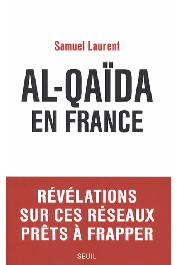  LAURENT Samuel - Al-Qaïda en France. Révélations sur ces réseaux prêts à frapper