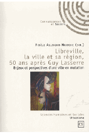  ALLOGHO-NKOGHE Fidèle (Sous la direction de) - Libreville, la ville et sa région, 50 ans après Guy Lasserre - Enjeux et perspectives d'une ville en mutation