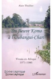  THUILLIER Alain - Du fleuve Komo à l'Oubangui-Chari. Vivons en Afrique, 1971-1986