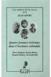 Cahiers de la SIELEC ; 09, SEVRY Jean - Quatre femmes écrivains dans l'aventure coloniale : Mary Kingsley, Karen Blixen, Elspeth Huxley, Gertrude Bell