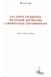  FANDIO Pierre - Lieux incertains du champ littéraire camerounais. La postcolonie à partir de la marge