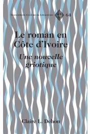 DEHON Claire-L. - Le roman en Côte d’Ivoire: Une nouvelle griotique