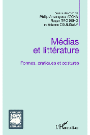  AMANGOUA ATCHA Philip, COULIBALY Adama, TRO DEHO Roger (éditeurs) - Médias et littérature. Formes, pratiques et postures
