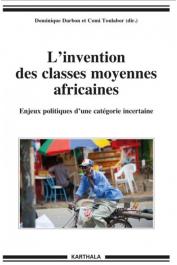 DARBON Dominique, TOULABOR Comi (sous la direction de) - L’invention des classes moyennes africaines. Enjeux politiques d’une catégorie incertaine