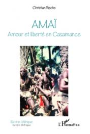  ROCHE Christian - Amaï. Amour et liberté en Casamance