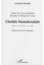  TRAORE Alioune - Cheikh Hamahoullah, homme de foi et résistant. L'Islam face à la colonisation française en Afrique de l'Ouest