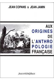  COPANS Jean, JAMIN Jean - Aux origines de l'anthropologie française