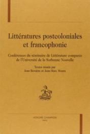  ANCEAU Eric, BESSIERE Jean, MOURA Jean-Marc (éditeurs) - Littératures postcoloniales et francophonie : Conférences du séminaire de littérature comparée de l'Université de la Sorbonne nouvelle