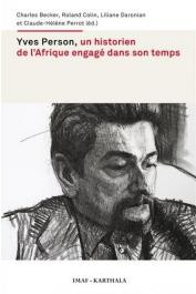  BECKER Charles, COLIN Roland, DRONIAN Liliane, PERROT Claude-Hélène (sous la direction de) - Yves Person, un historien de l'Afrique engagé dans son temps