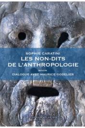  CARATINI Sophie, GODELIER Maurice - Les non-dits de l'anthropologie, suivi de Dialogue avec Maurice Godelier