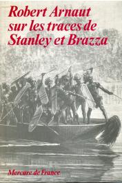  ARNAUT Robert - Robert Arnaut sur les traces de Stanley et de Brazza