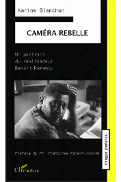  BLANCHON Karine - Caméra rebelle. Un portrait du réalisateur Benoît Ramampy