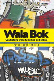  KANDE SENGHOR Fatou - Wala Bok: Une histoire orale du hip-hop au Sénégal