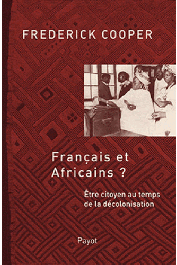  COOPER Frederick - Français et africains ? Etre citoyen au temps de la décolonisation